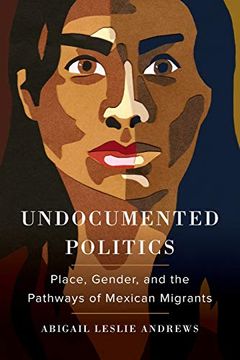 portada Undocumented Politics: Place, Gender, and the Pathways of Mexican Migrants (en Inglés)