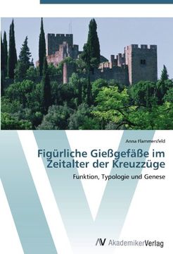 portada Figürliche Gießgefäße im Zeitalter der Kreuzzüge: Funktion, Typologie und Genese