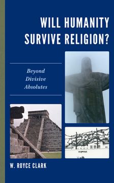 portada Will Humanity Survive Religion?: Beyond Divisive Absolutes (en Inglés)