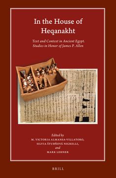 portada In the House of Heqanakht: Text and Context in Ancient Egypt. Studies in Honor of James P. Allen (en Inglés)
