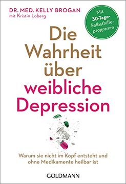 portada Die Wahrheit Über Weibliche Depression: Warum sie Nicht im Kopf Entsteht und Ohne Medikamente Heilbar ist - mit 30-Tage-Selbsthilfeprogramm