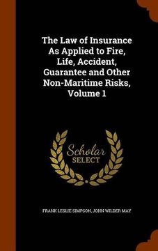portada The Law of Insurance As Applied to Fire, Life, Accident, Guarantee and Other Non-Maritime Risks, Volume 1