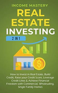 portada Real Estate Investing: 2 in 1: How to Invest in Real Estate, Build Credit, Raise Your Credit Score, Leverage Credit Lines & Achieve Financial Freedom With Commercial, Wholesaling, Single Family Homes (en Inglés)