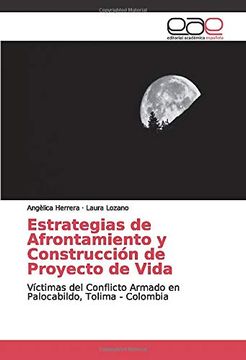 portada Estrategias de Afrontamiento y Construcción de Proyecto de Vida: Víctimas del Conflicto Armado en Palocabildo, Tolima - Colombia (in Spanish)