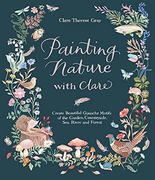 portada Painting Nature With Clare: Create Beautiful Gouache Motifs of the Garden, Countryside, Sea, River and Forest 