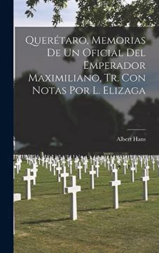 portada Querétaro, Memorias de un Oficial del Emperador Maximiliano, tr. Con Notas por l. Elizaga