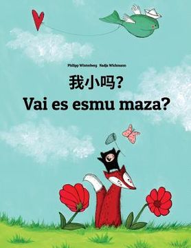 portada Wo xiao ma? Vai es esmu maza?: Chinese/Mandarin Chinese [Simplified]-Latvian: Children's Picture Book (Bilingual Edition)