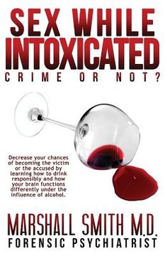 portada Sex While Intoxicated: Crime or Not? (en Inglés)