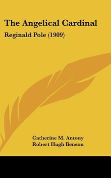 portada the angelical cardinal: reginald pole (1909) (in English)