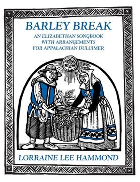 portada barley break: an elizabethan songbook with arrangements for the appalachian dulcimer (en Inglés)