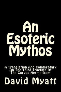 portada An Esoteric Mythos: A Translation Of And A Commentary On The Third Tractate Of The Corpus Hermeticum (en Inglés)
