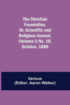 portada The Christian Foundation, Or, Scientific and Religious Journal, (Volume I) No. 10. October, 1880 (en Inglés)