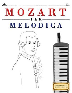 portada Mozart Per Melodica: 10 Pezzi Facili Per Melodica Libro Per Principianti