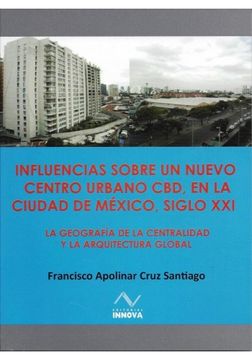 portada INFLUENCIAS SOBRE UN NUEVO CENTRO URBANO CBD EN LA CIUDAD DE MEXICO SIGLO XXI
