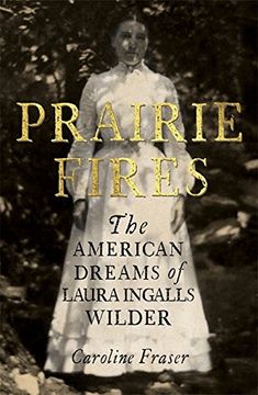 portada Prairie Fires: The American Dreams of Laura Ingalls Wilder (en Inglés)