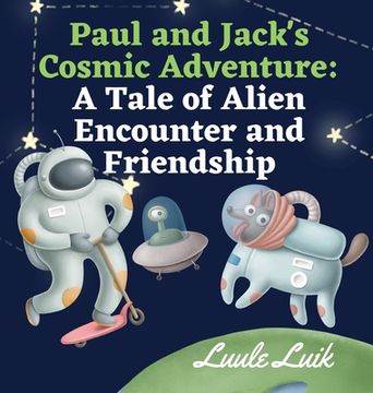portada Paul and Jack's Cosmic Adventure: A Tale of Alien Encounter and Friendship (en Inglés)