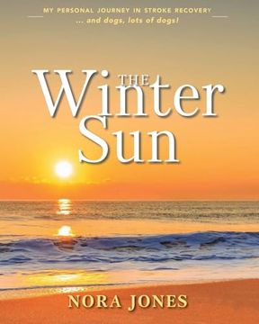 portada The Winter Sun: My Personal Journey in Stroke Recovery. And Dogs, Lots of Dogs! (en Inglés)