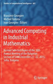 portada Advanced Computing in Industrial Mathematics: Revised Selected Papers of the 10th Annual Meeting of the Bulgarian Section of Siam December 21-22, 2015