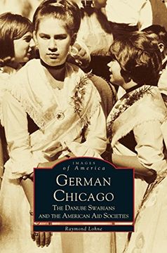portada German Chicago: : The Danube Swabians and the American Aid Societies (en Inglés)