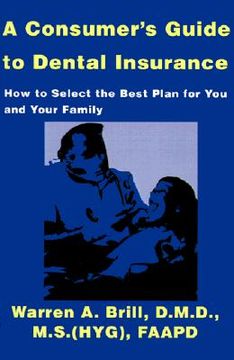 portada a consumer's guide to dental insurance: how to select the best plan for you and your family (in English)