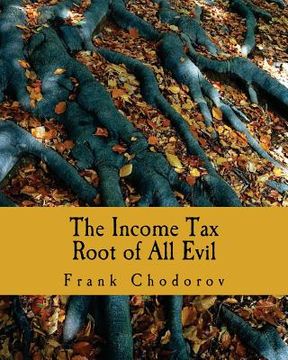 portada The Income Tax (Large Print Edition): Root of All Evil (en Inglés)