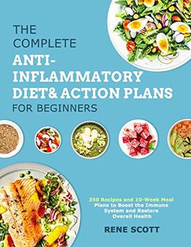 portada The Complete Anti-Inflammatory Diet & Action Plans for Beginners: 350 Recipes and 10-Week Meal Plans to Boost the Immune System and Restore Overall Health (en Inglés)