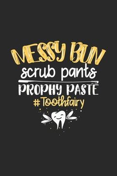 portada Messy Bun Scrub Pants Prophy Paste #Toothfairy: 120 Pages I 6x9 I Graph Paper 5x5 I Funny Molar, Tooth And Dental Assistant Gifts (en Inglés)