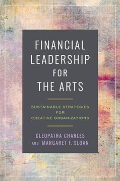portada Financial Leadership for the Arts: Sustainable Strategies for Creative Organizations (en Inglés)