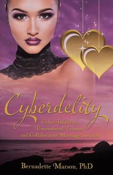 portada Cyberdelity: Cyber-Infidelity, Uncomforted Trauma and Collaborative Marriage Survival (in English)
