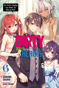 portada The Dirty way to Destroy the Goddess'S Heroes, Vol. 6 (Light Novel): So You'Re Saying you Want to Marry Me? (in English)