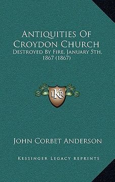 portada antiquities of croydon church: destroyed by fire, january 5th, 1867 (1867)
