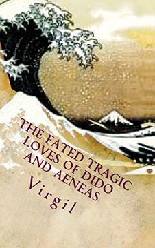 portada The Fated Tragic Loves of Dido and Aeneas: Virgil's Aeneid Books 2 and 4: 11 (Great Love Stories of the World) 