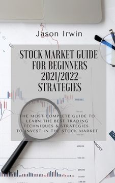 portada Stock Market Guide for Beginners 2021/2022 - Strategies: The most complete guide to learn the best trading techniques and strategies to invest in the (en Inglés)