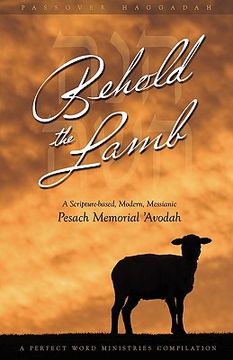 portada behold the lamb: a scripture-based, modern, messianic passover memorial 'avodah (haggadah)