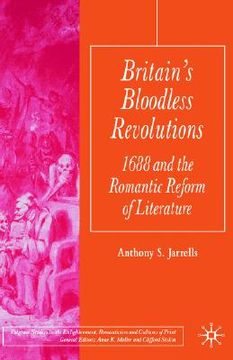 portada britain's bloodless revolutions: 1688 and the romantic reform of literature (in English)