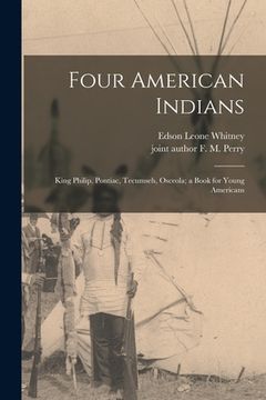 portada Four American Indians: King Philip, Pontiac, Tecumseh, Osceola; a Book for Young Americans (en Inglés)