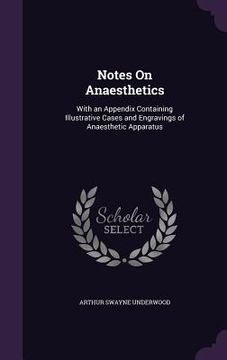 portada Notes On Anaesthetics: With an Appendix Containing Illustrative Cases and Engravings of Anaesthetic Apparatus (en Inglés)