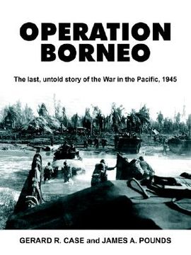 portada operation borneo: the last, untold story of the war in the pacific, 1945 (en Inglés)