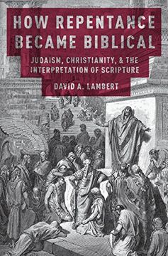 portada How Repentance Became Biblical: Judaism, Christianity, and the Interpretation of Scripture