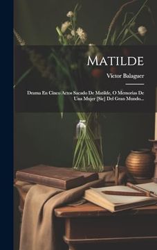 portada Matilde: Drama en Cinco Actos Sacado de Matilde, o Memorias de una Mujer [Sic] del Gran Mundo.