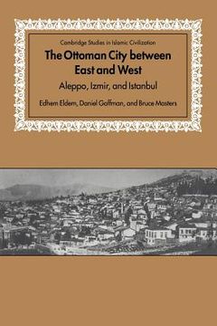 portada Ottoman City Between East and West: Aleppo, Izmir, and Istanbul (Cambridge Studies in Islamic Civilization) (en Inglés)