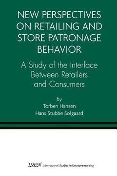 portada New Perspectives on Retailing and Store Patronage Behavior: A Study of the Interface Between Retailers and Consumers (en Inglés)