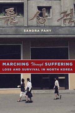 portada Marching Through Suffering: Loss and Survival in North Korea (Contemporary Asia in the World) (en Inglés)