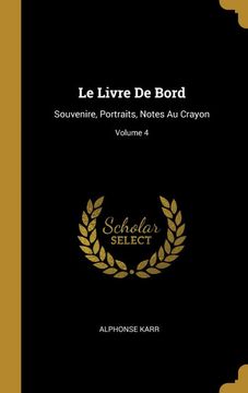 portada Le Livre de Bord: Souvenire, Portraits, Notes au Crayon; Volume 4 (in French)