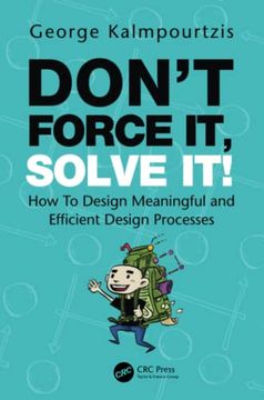 portada Don’T Force it, Solve It! How to Design Meaningful and Efficient Design Processes (en Inglés)