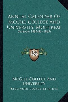 portada annual calendar of mcgill college and university, montreal: session 1885-86 (1885) (en Inglés)