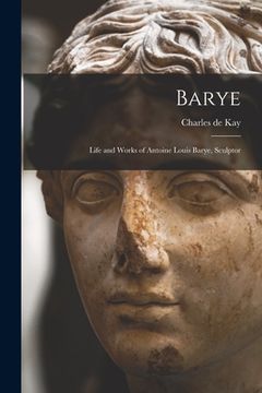 portada Barye; Life and Works of Antoine Louis Barye, Sculptor (in English)