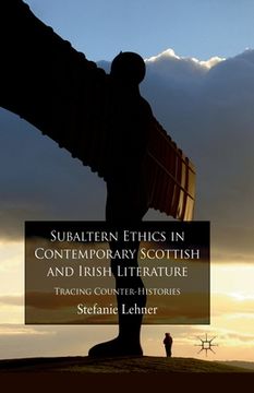 portada Subaltern Ethics in Contemporary Scottish and Irish Literature: Tracing Counter-Histories (en Inglés)