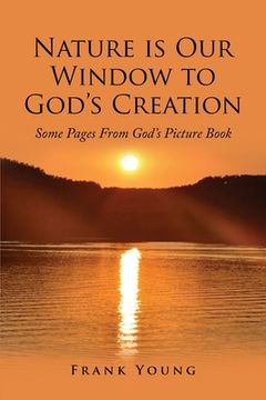 portada Nature is Our Window to God's Creation: Some Pages From God's Picture Book (en Inglés)