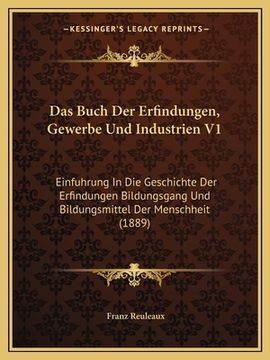 portada Das Buch Der Erfindungen, Gewerbe Und Industrien V1: Einfuhrung In Die Geschichte Der Erfindungen Bildungsgang Und Bildungsmittel Der Menschheit (1889 (in German)